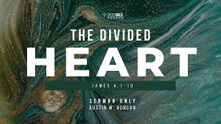 The Divided Heart (James 4:1-10) | Sermon Only | Crosswalk Church