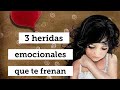 3 heridas emocionales que no te dejan avanzar