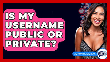 Is My Username Public Or Private? - Everyday-Networking