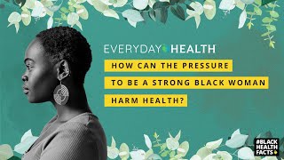 How Can the Pressure to Be a Strong Black Woman Harm Health?