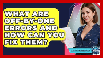 What Are Off-by-one Errors And How Can You Fix Them? - Learn To Troubleshoot