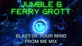 Jumble & Ferry Grott - Blast of your mind (from me mix)