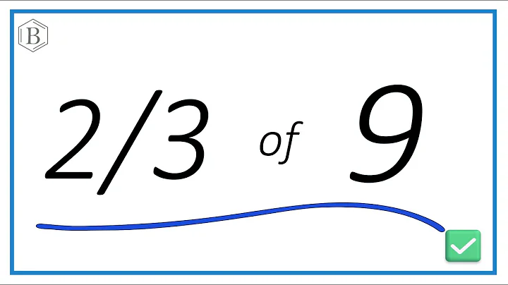 How to Find 2/3 of 9 (Step-by-Step Explanation)