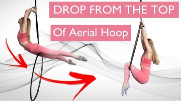 DROP FROM THE TOP OF AERIAL HOOP - Aerial Lyra Lessons