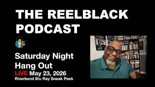 Reelblack Live - Riverbend Blu-Ray Sneak Peek (5/23/2026)
