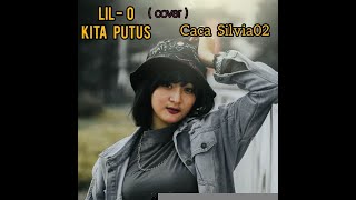 LIL O - KITA PUTUS COVER BY CACA SILVIA
