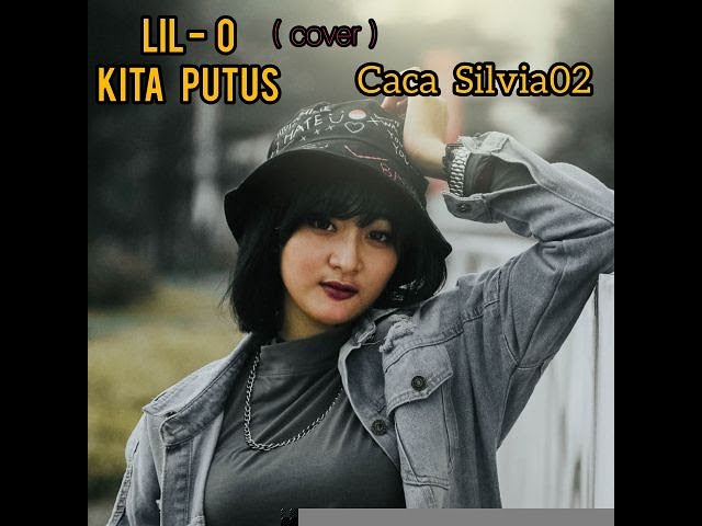 LIL O - KITA PUTUS COVER ( BY CACA SILVIA) class=