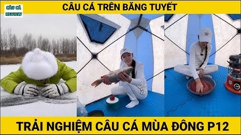 Trải Nghiệm Câu Cá Mùa Đông | P12 | Câu Cá Trên Băng | CÂU CÁ REVIEW #câucá #câucátrênbăng