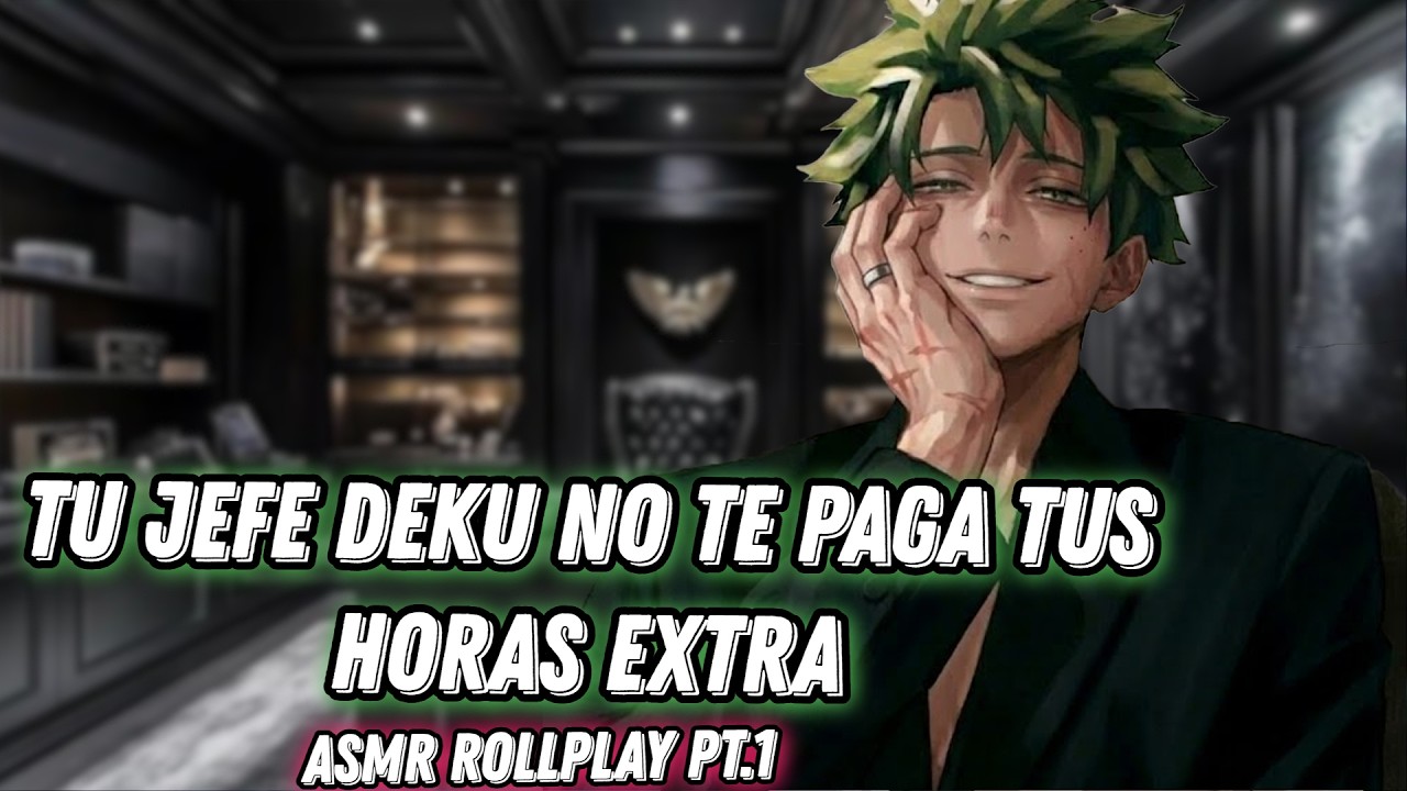 TU JEFE DEKU NO TE PAGA TUS HORAS EXTRA / ASMR ROLLPLAY PT.1