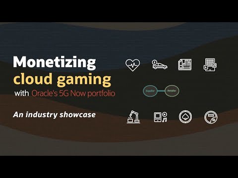 Monetizing cloud gaming with Oracle's 5G Now portfolio