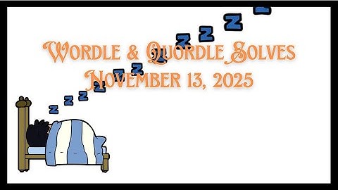 Wordle & Quordle of the Day for November 13, 2025: Waiting for SNORE to be the word.