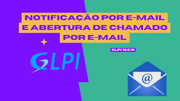 Notificação por e-mail e Abertura de chamado por e-mail - GLPI 10 0 16