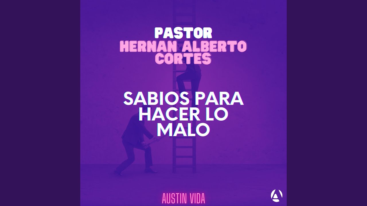 Sabios Para Hacer Lo Malo | Pastor Hernan Alberto Cortes