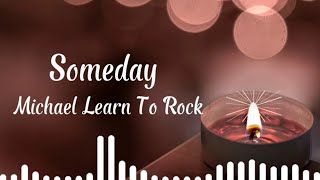 Someday-Michael Learn To Rock (Lyrics)