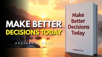 How to THINK CLEARLY and Make Better Decisions (Audiobook)