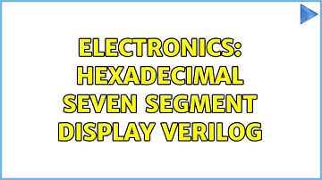 Electronics: hexadecimal seven segment display verilog
