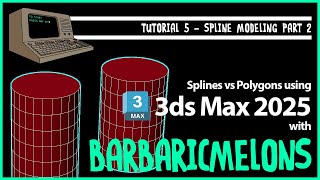 3DS MAX 2025 - TUTORIAL 5 - SPLINE MODELING PART 2 - Splines vs Polygons