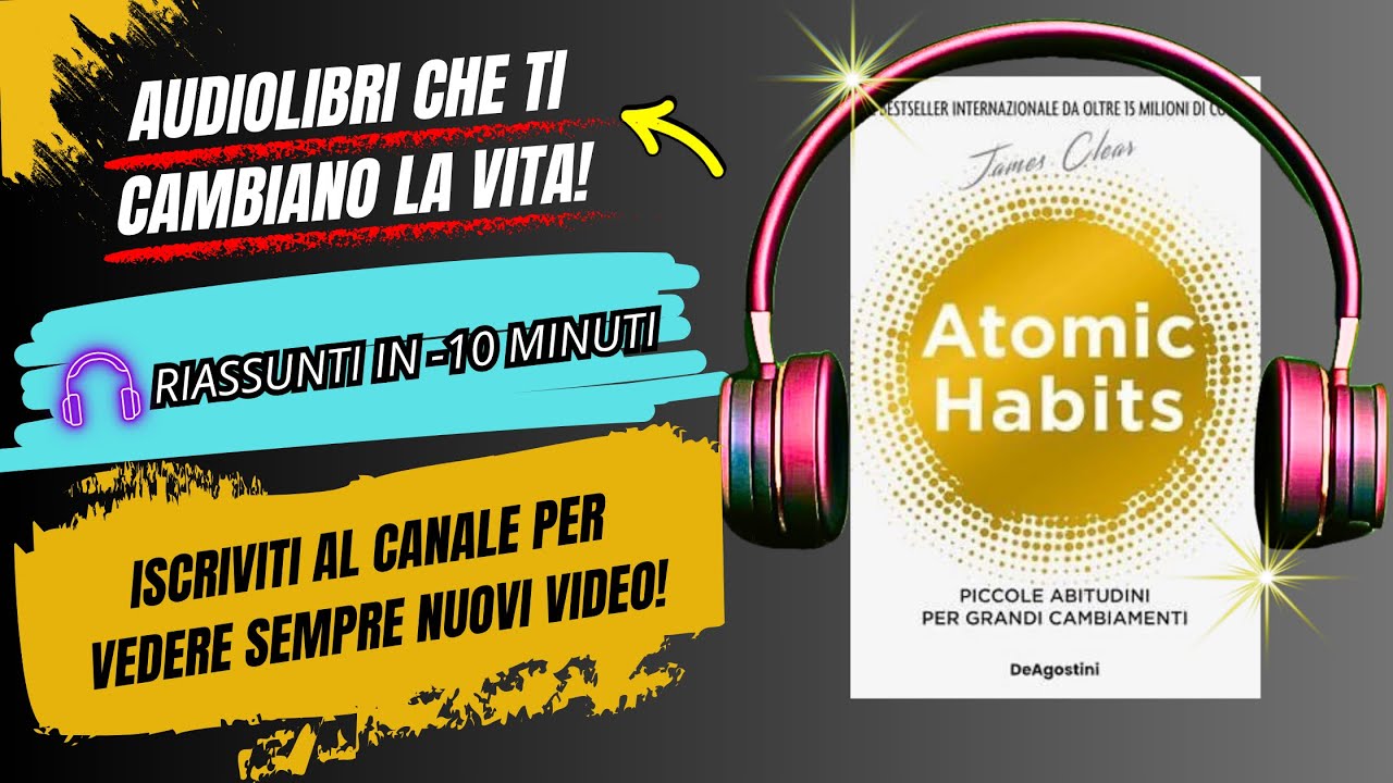 🎯 ATOMIC HABITS – Riassunto in pochi minuti | Come cambiare VITA con 2 ...
