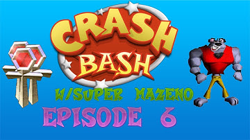 Crash Bash w/Super Mazeno - Episode 6