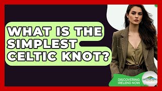 What Is The Simplest Celtic Knot? - Discovering Ireland Now