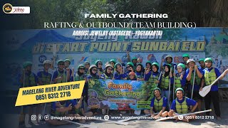 FAMILY GATHERING ARROISI JEWELRY - RAFTING SUNGAI ELO & OUTBOUND BERSAMA (MAGELANG RIVER ADVENTURE)