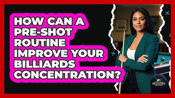 How Can A Pre-shot Routine Improve Your Billiards Concentration? - Billiards Hustlers
