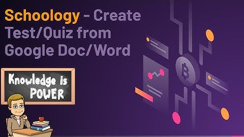 Schoology - How to Create a Schoology Test/Quiz from a Google Doc/Word File