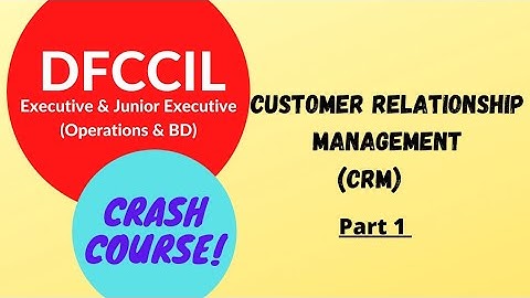 DFCCIL Operations & BD | Customer Relations | Lecture 4 | Introduction to CRM