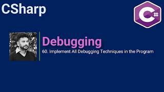 60. Implement All Debugging Techniques in the Program