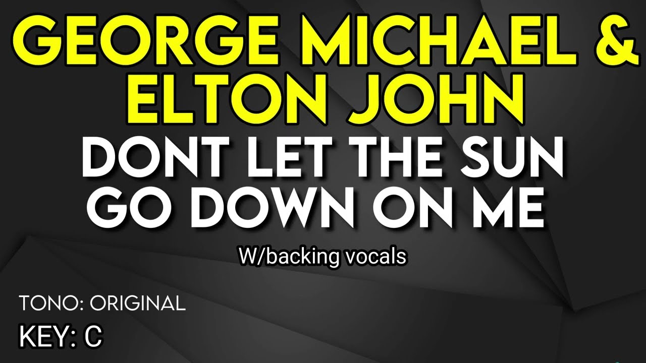 George Michael & Elton John - Don't Let The Sun Go Down On Me - Karaoke Instrumental - W/B.vocals