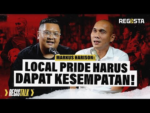 Registalk: Markus Harison: Klarifikasi Soal Teriakan 'Local Pride!'