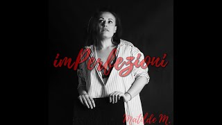 Matilde M. Racconta Le Sue Imperfezioni