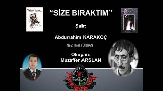 SİZE BIRAKTIM, Abdurrahim KARAKOÇ, Okuyan: Muzaffer ARSLAN