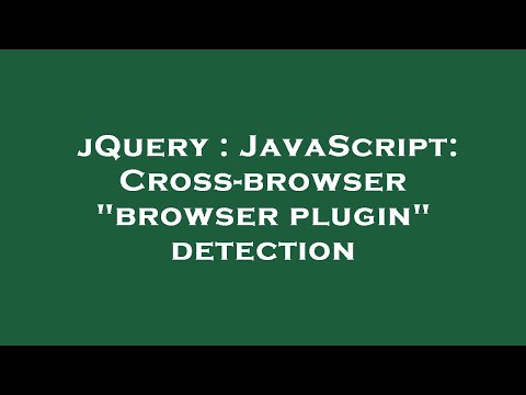 jQuery : JavaScript: Cross-browser "browser plugin" detection