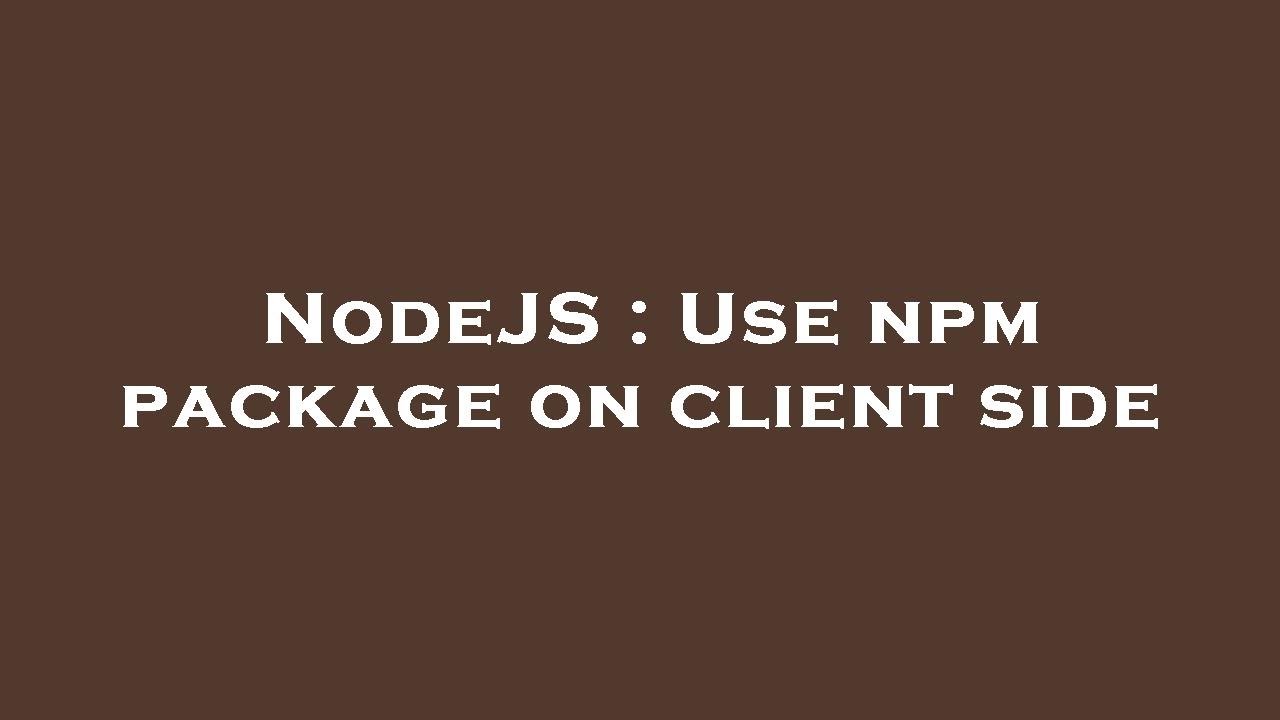 NodeJS : Use npm package on client side - YouTube
