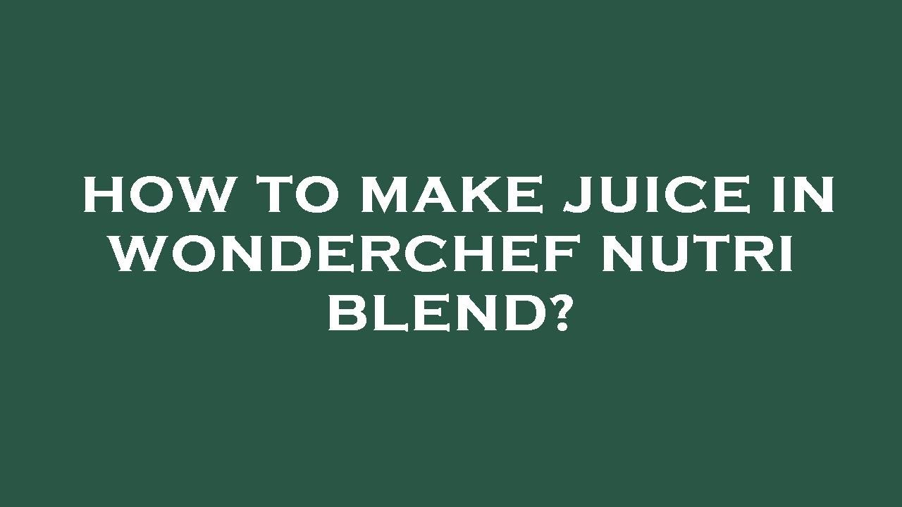 How to make juice in wonderchef nutri blend? YouTube