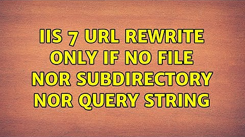 IIS 7 URL Rewrite Only If No File Nor Subdirectory Nor Query String