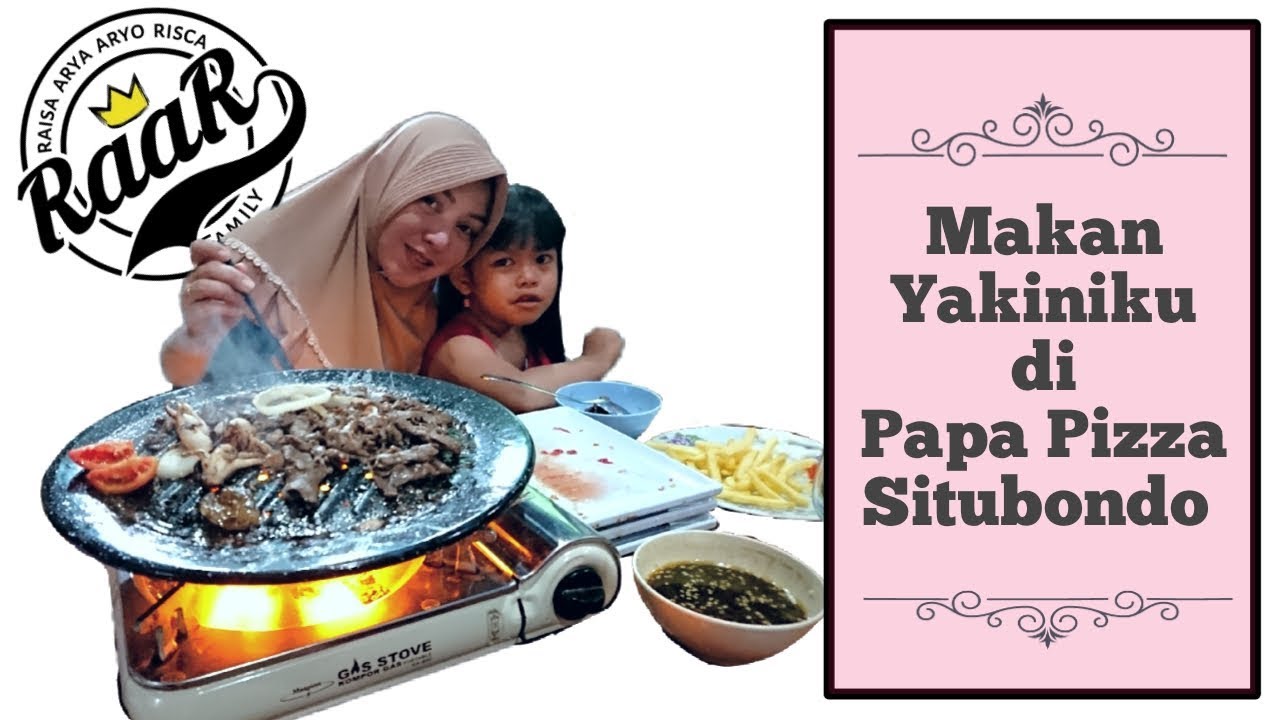 Makan Yakiniku di Papa Pizza Situbondo YouTube