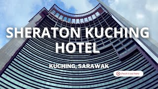 New 5 Star Hotel at Kuching, Sarawak | Sheraton Kuching Hotel | Hotel Walkthrough in 4K