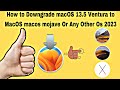 How to Downgrade macOS 13.5 Ventura to MacOS macos mojave Or Any Other Os 2023