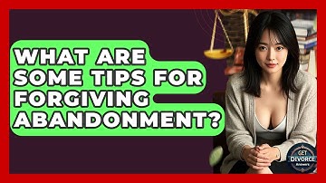 What Are Some Tips For Forgiving Abandonment? - Get Divorce Answers