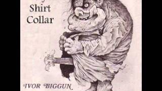 Video thumbnail of "Ivor Biggun - My Shirt Collar"