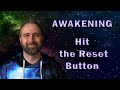 Awakening | Hit the Reset Button!