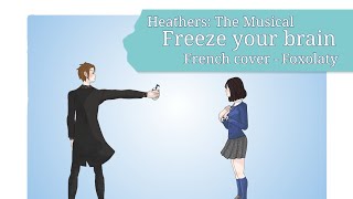 Heathers: The Musical - Freeze your brain (french cover) [Foxolaty]