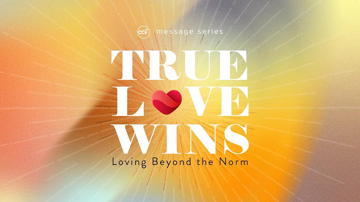 New Preaching Series: True Love Wins - Loving Beyond The Norm