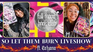 FULL MOON BOOK CLUB LIVE DISCUSSION | So Let Them Burn ft. Tatyana!