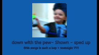 ✨down with the pew//shawn//sped up//SO MUCH NOSTALGIA♥︎♥︎♥︎♥︎ ✨