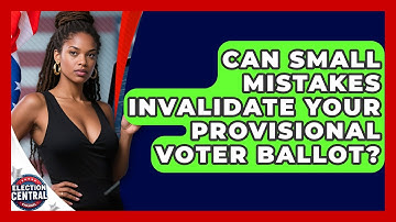 Can Small Mistakes Invalidate Your Provisional Voter Ballot? - Election Central Channel