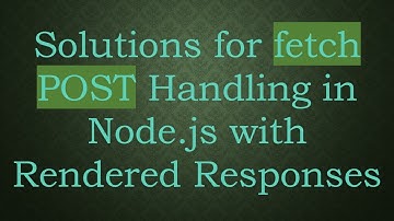 Solutions for fetch POST Handling in Node.js with Rendered Responses