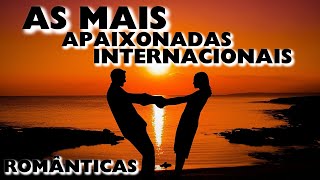 ❤️AS MAIS APAIXONADAS INTERNACIONAIS ROMÂNTICAS INTERNACIONAIS ❤️ AS MELHORES